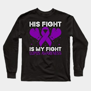 His Fight is My Fight Lupus Awareness Long Sleeve T-Shirt